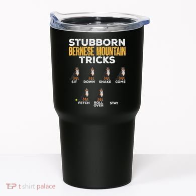 Stubborn Bernese Mountain Dog Tricks Tumbler