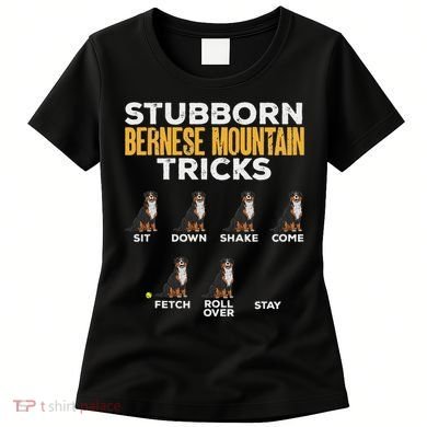 Stubborn Bernese Mountain Dog Tricks Women's T-Shirt