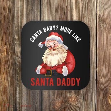 Santa Baby More Like Santa Daddy Coaster