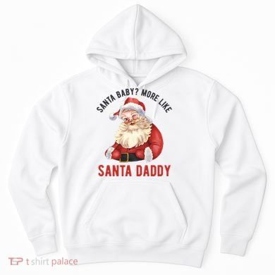 Santa Baby More Like Santa Daddy Hoodie