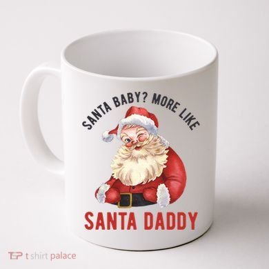 Santa Baby More Like Santa Daddy Coffee Mug