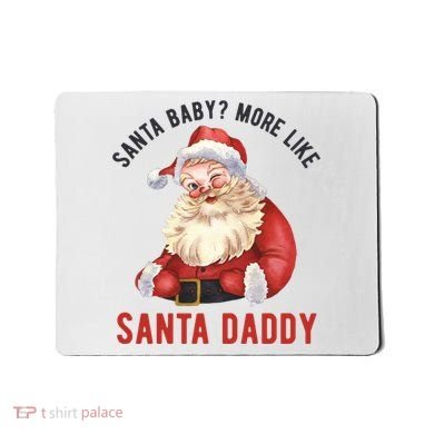 Santa Baby More Like Santa Daddy Mousepad