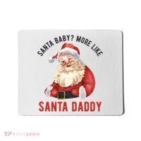 Santa Baby More Like Santa Daddy Mousepad thumb 0