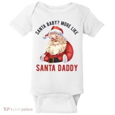 Santa Baby More Like Santa Daddy Baby Bodysuit