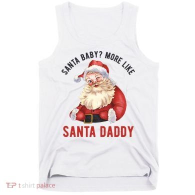 Santa Baby More Like Santa Daddy Tank Top