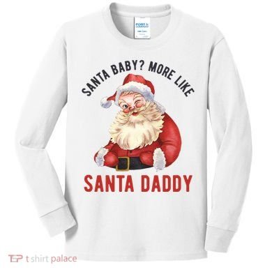Santa Baby More Like Santa Daddy Kids Long Sleeve Shirt