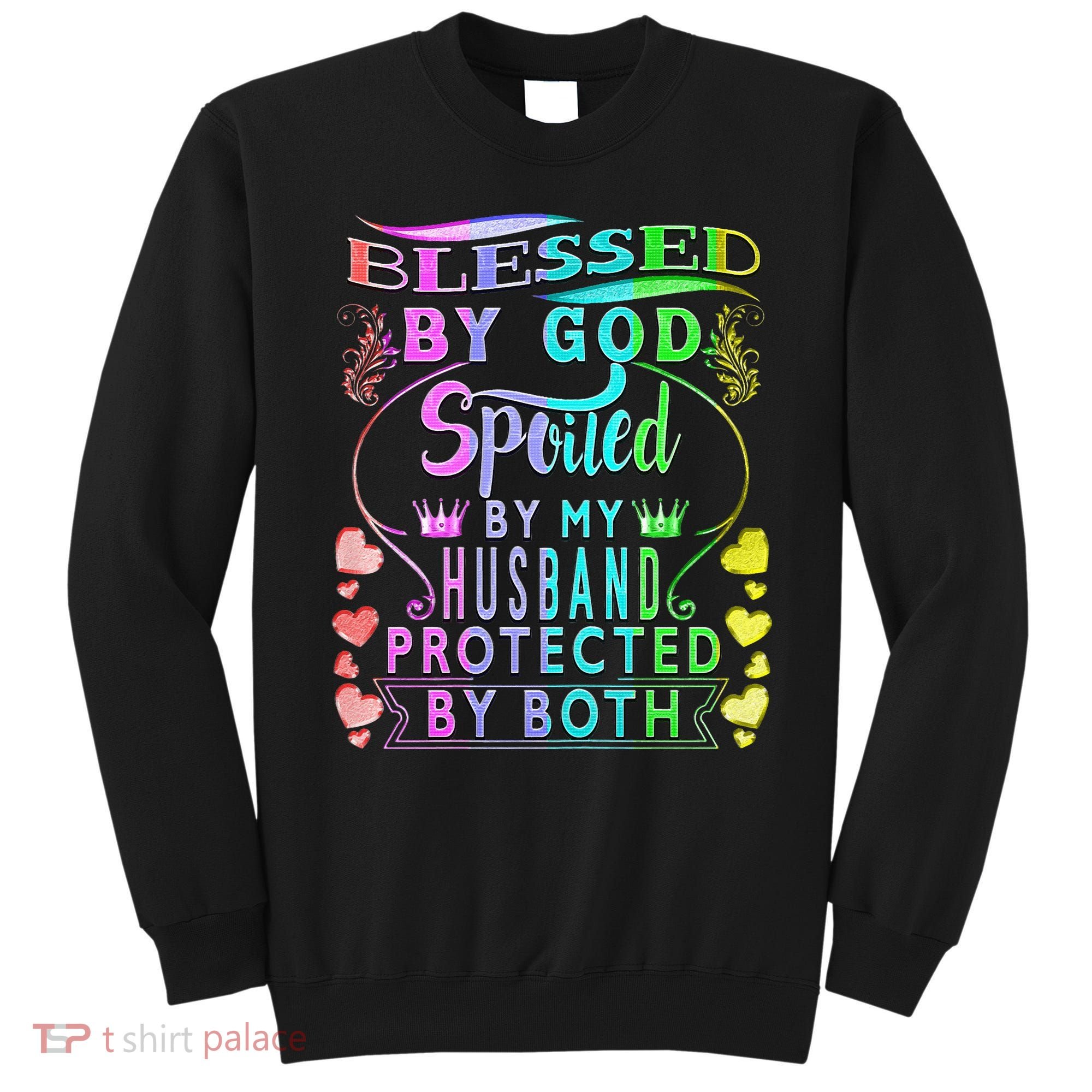 Spoiled By My Husband Blessed By God Wife Gifts From Husband Sweatshirt