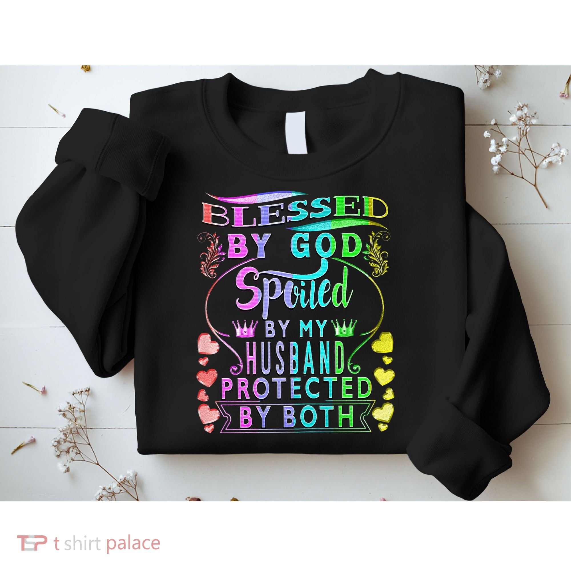 Spoiled By My Husband Blessed By God Wife Gifts From Husband Sweatshirt