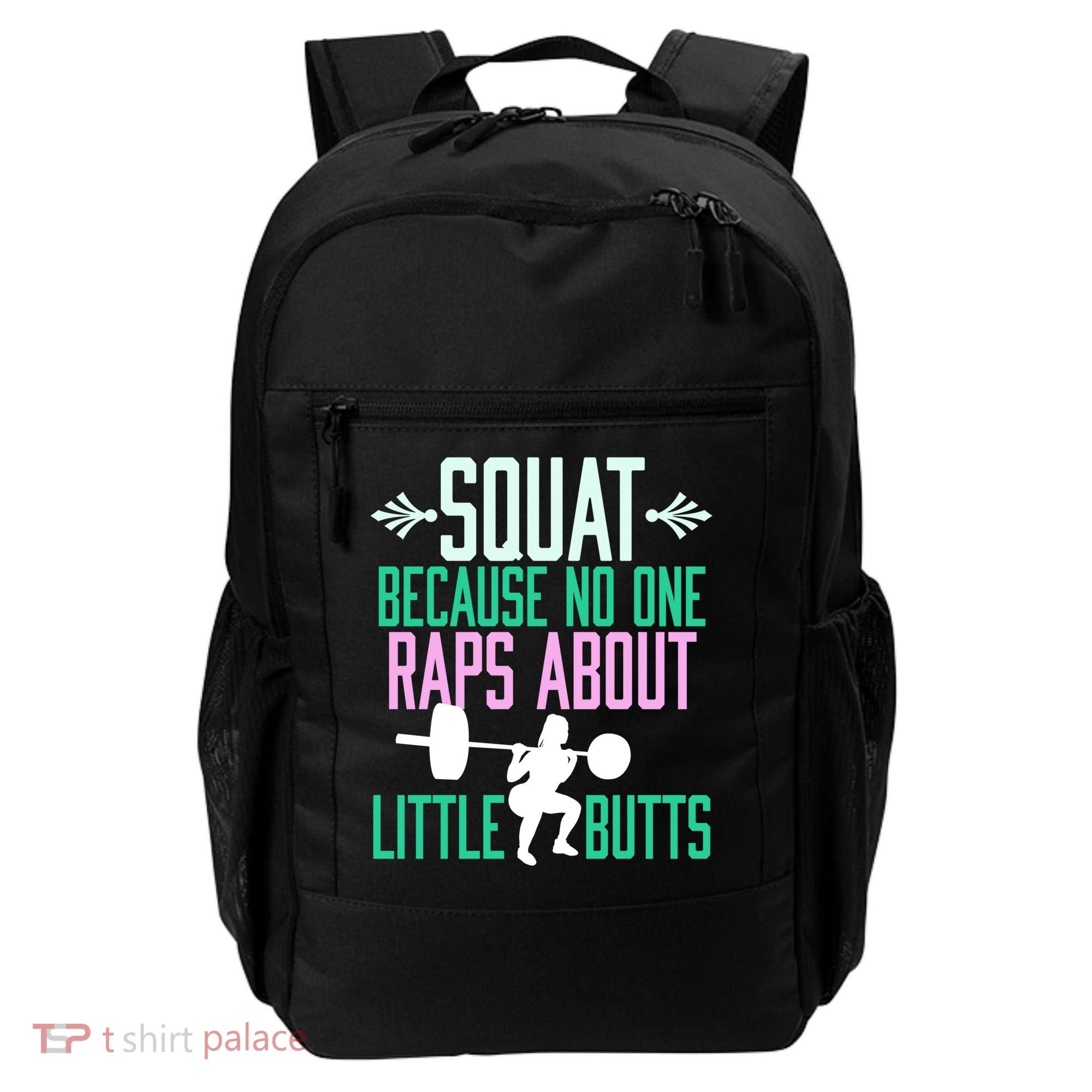 Squat Because No One Raps About Little Butts Gym Cute Gift Backpack