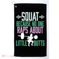 Squat Because No One Raps About Little Butts Gym Cute Gift Golf Towel thumb 0