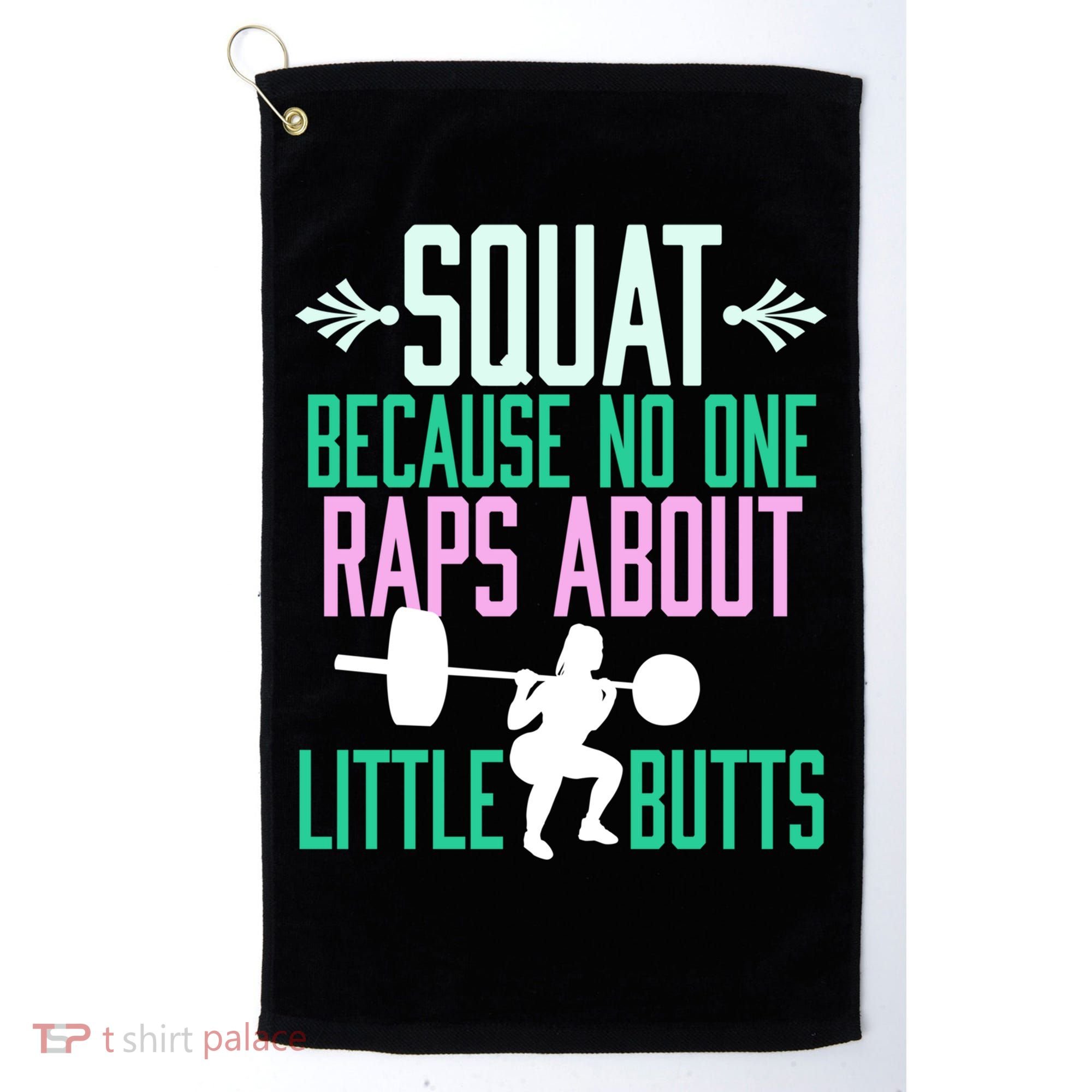 Squat Because No One Raps About Little Butts Gym Cute Gift Golf Towel
