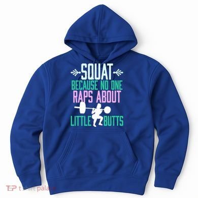 Squat Because No One Raps About Little Butts Gym Cute Gift Hoodie