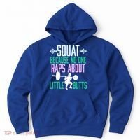 Squat Because No One Raps About Little Butts Gym Cute Gift Hoodie thumb 0