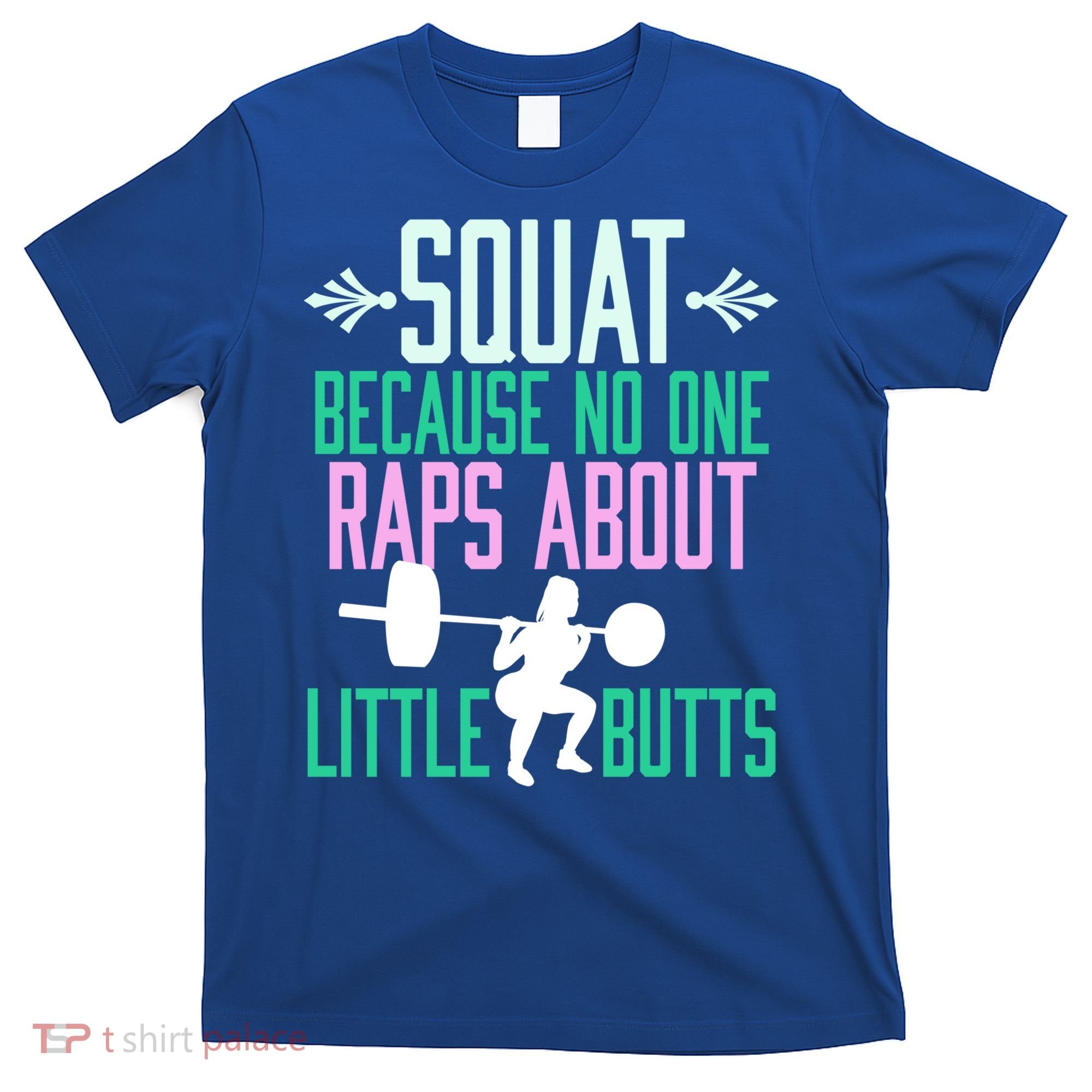 Squat Because No One Raps About Little Butts Gym Cute Gift T-Shirt