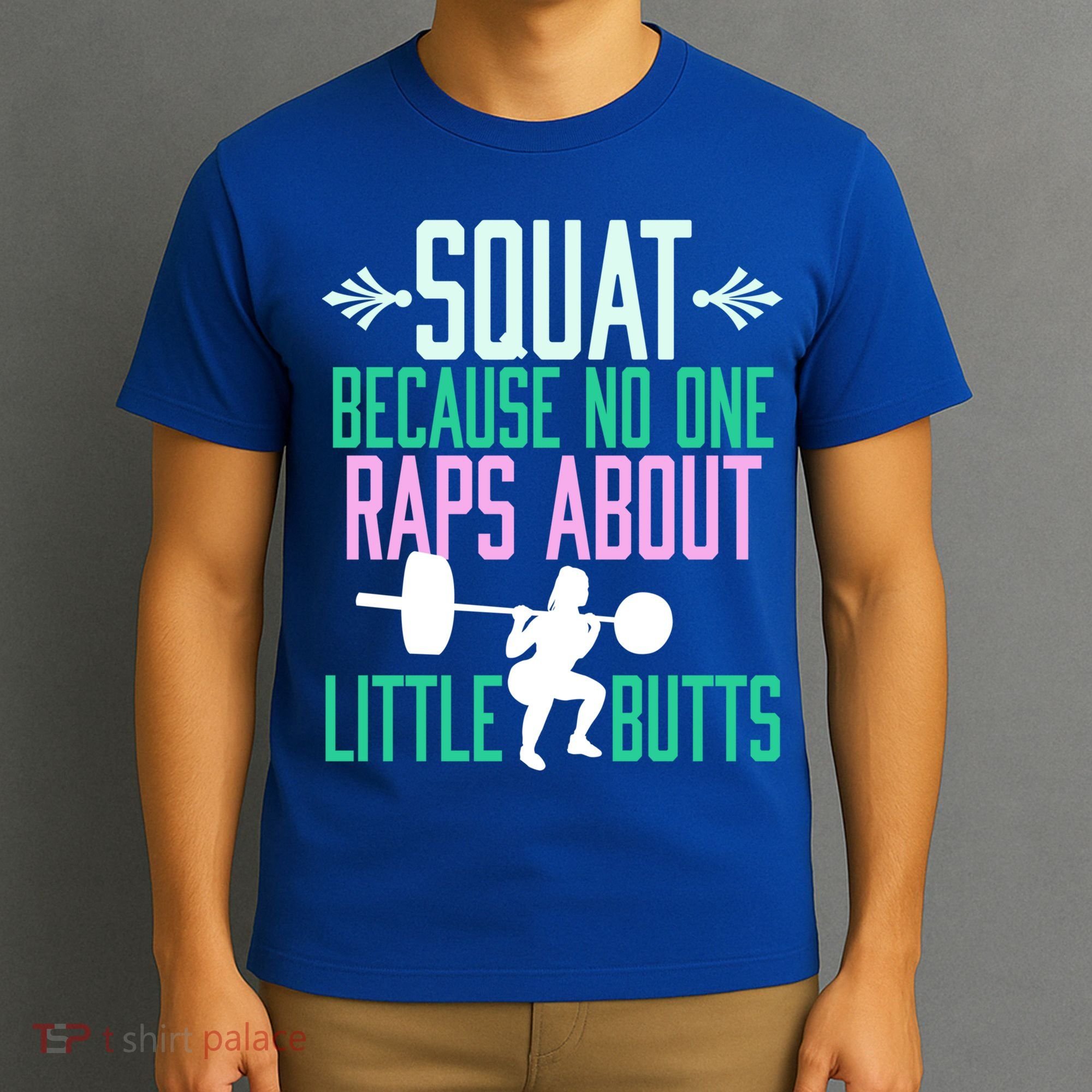 Squat Because No One Raps About Little Butts Gym Cute Gift T-Shirt