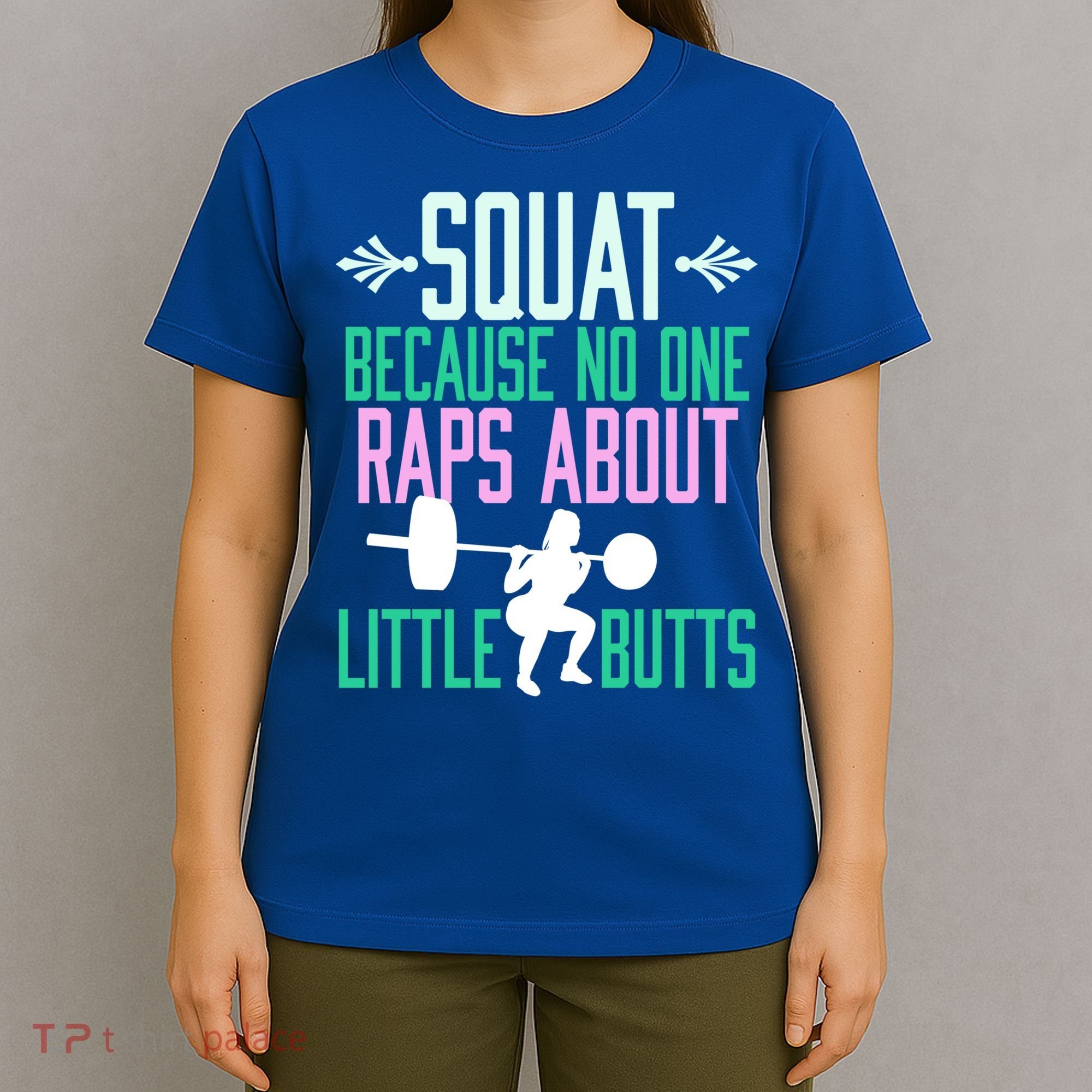 Squat Because No One Raps About Little Butts Gym Cute Gift T-Shirt
