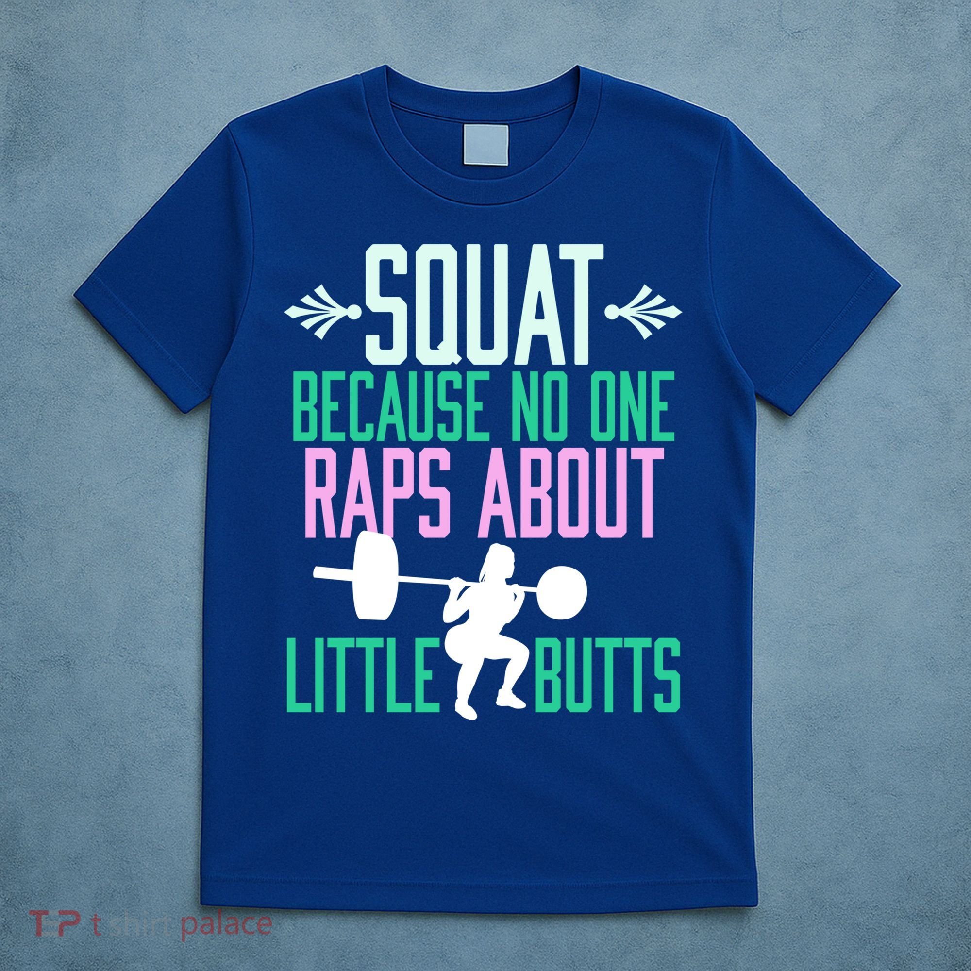 Squat Because No One Raps About Little Butts Gym Cute Gift T-Shirt