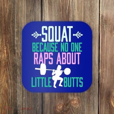Squat Because No One Raps About Little Butts Gym Cute Gift Coaster