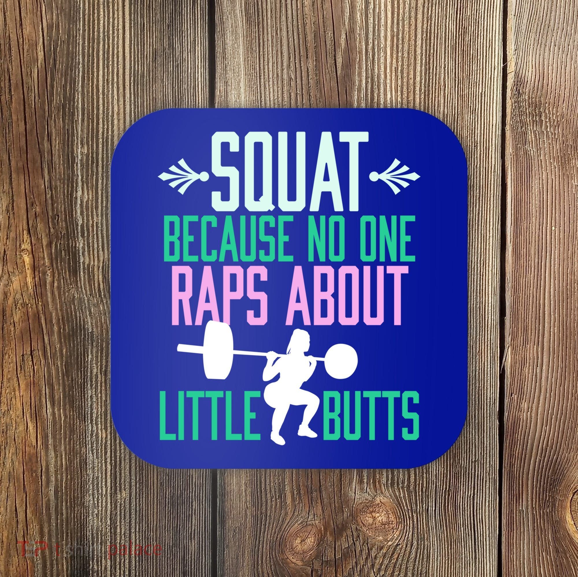 Squat Because No One Raps About Little Butts Gym Cute Gift Coaster