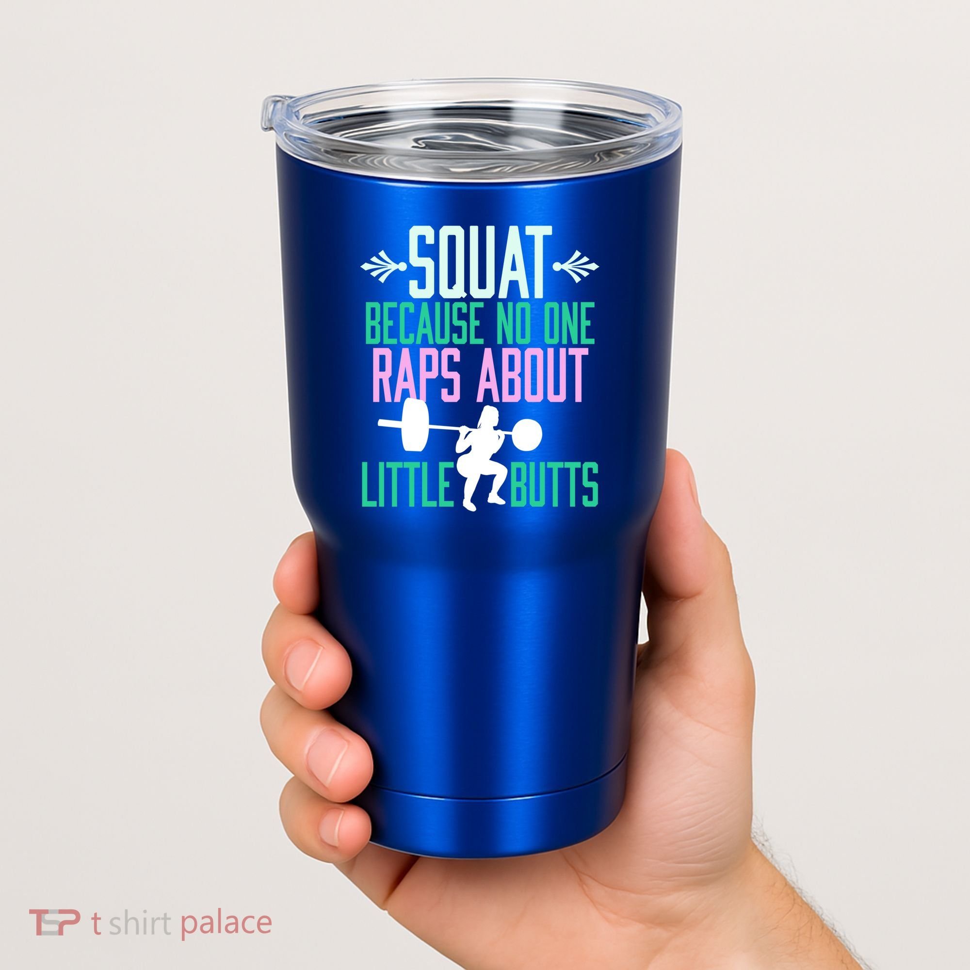 Squat Because No One Raps About Little Butts Gym Cute Gift Tumbler