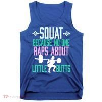 Squat Because No One Raps About Little Butts Gym Cute Gift Tank Top thumb 0