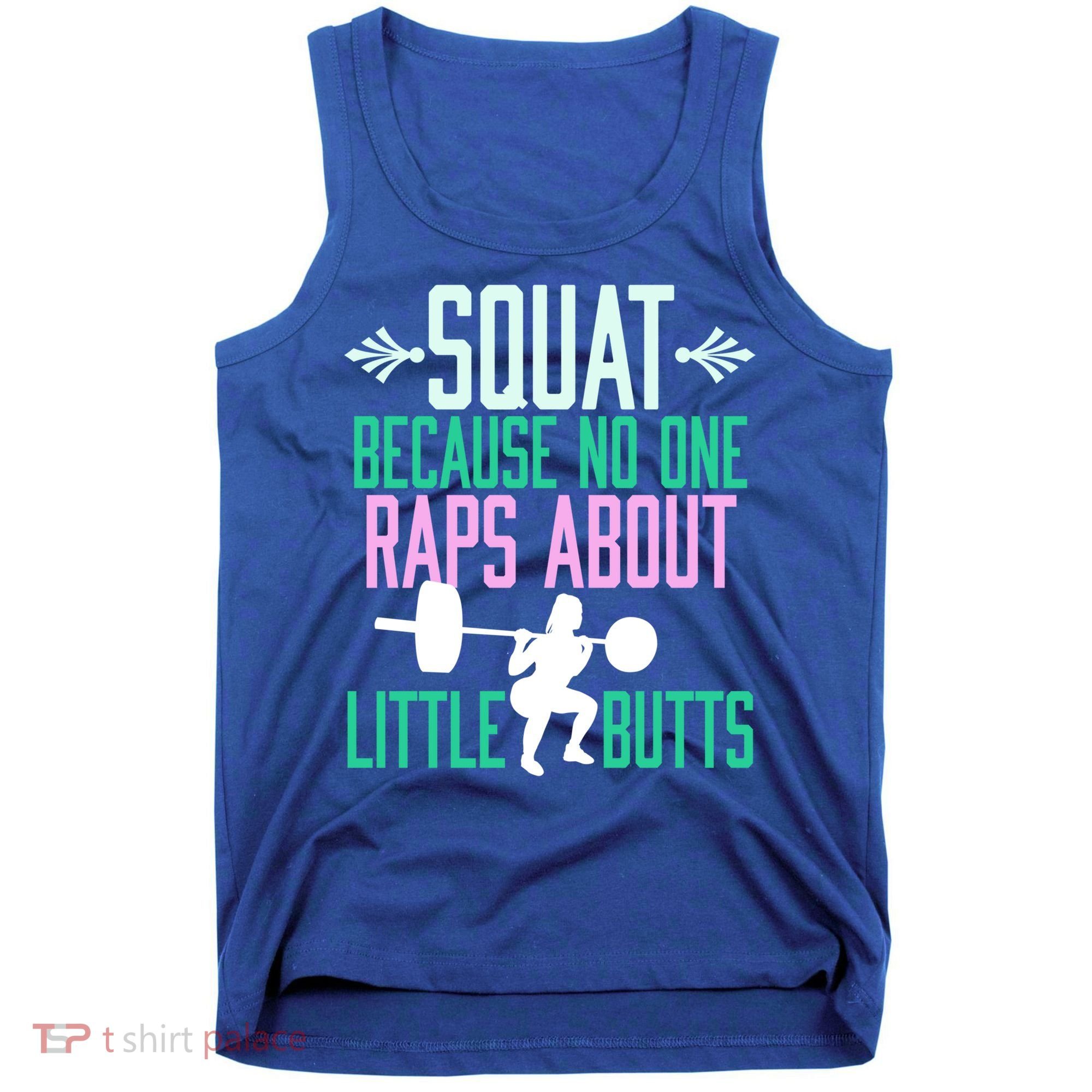 Squat Because No One Raps About Little Butts Gym Cute Gift Tank Top
