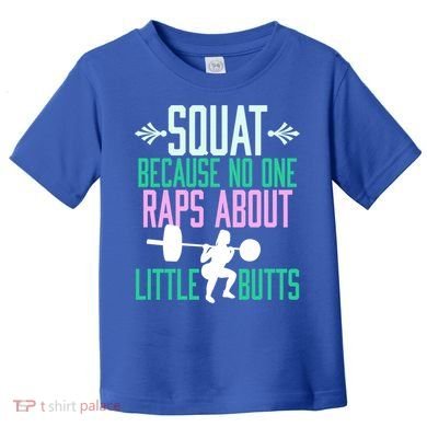 Squat Because No One Raps About Little Butts Gym Cute Gift Toddler T-Shirt