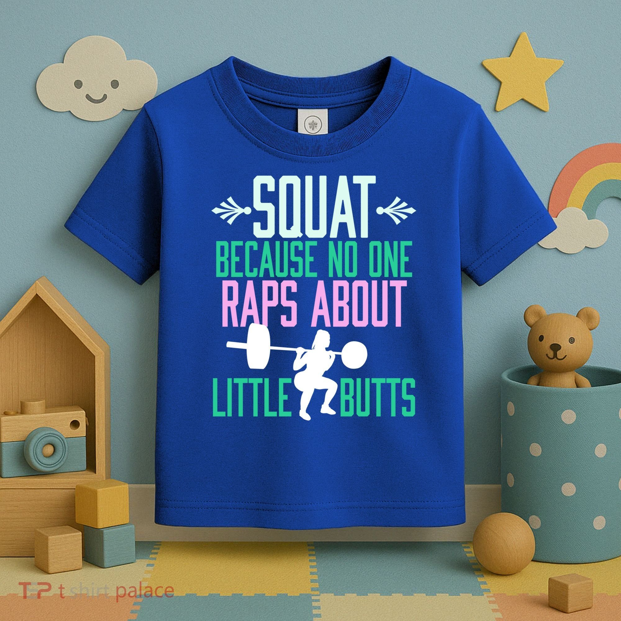 Squat Because No One Raps About Little Butts Gym Cute Gift Toddler T-Shirt