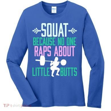 Squat Because No One Raps About Little Butts Gym Cute Gift Women's Long Sleeve Shirt