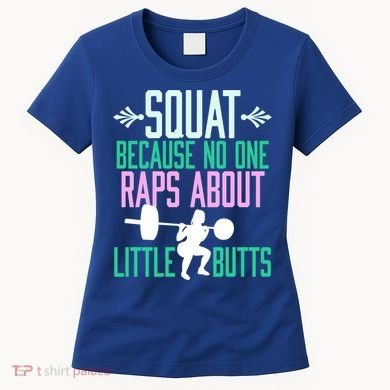 Squat Because No One Raps About Little Butts Gym Cute Gift Women's T-Shirt