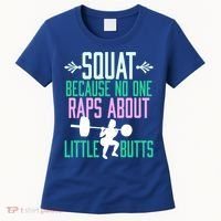 Squat Because No One Raps About Little Butts Gym Cute Gift Women's T-Shirt thumb 0