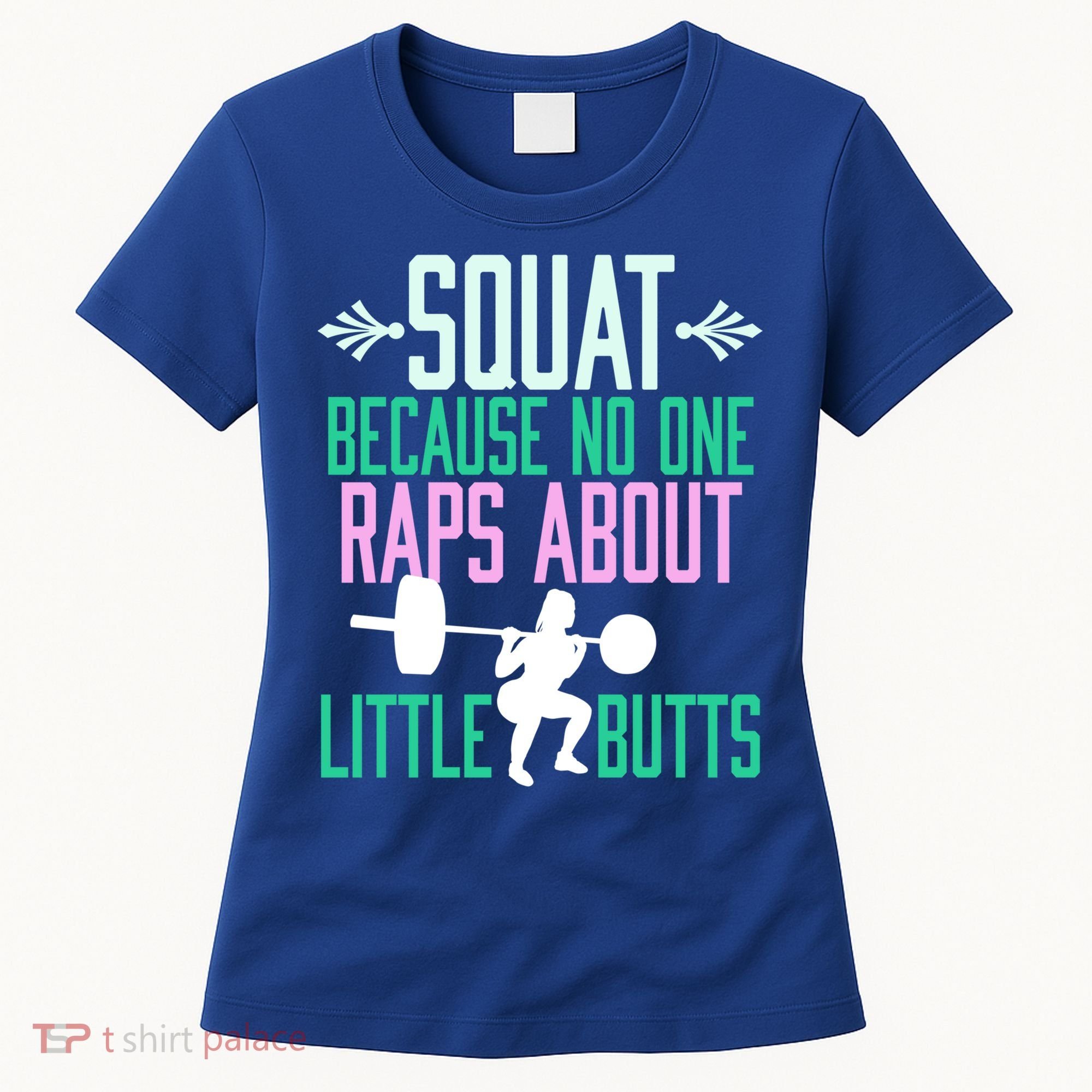 Squat Because No One Raps About Little Butts Gym Cute Gift Women's T-Shirt