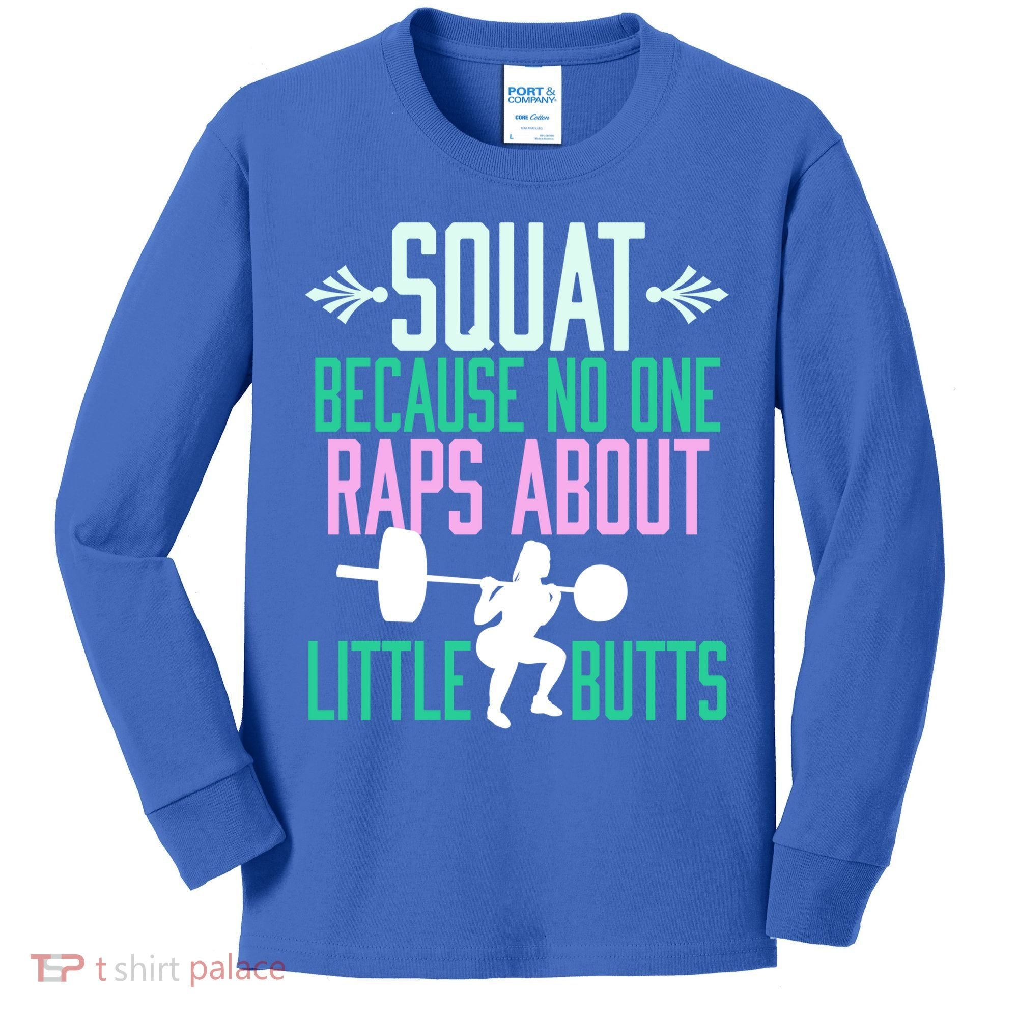 Squat Because No One Raps About Little Butts Gym Cute Gift Kids Long Sleeve Shirt