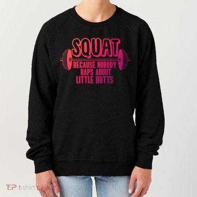 Squat Because Nobody Raps About Little Butts Squat Gym Gift Women's Sweatshirt