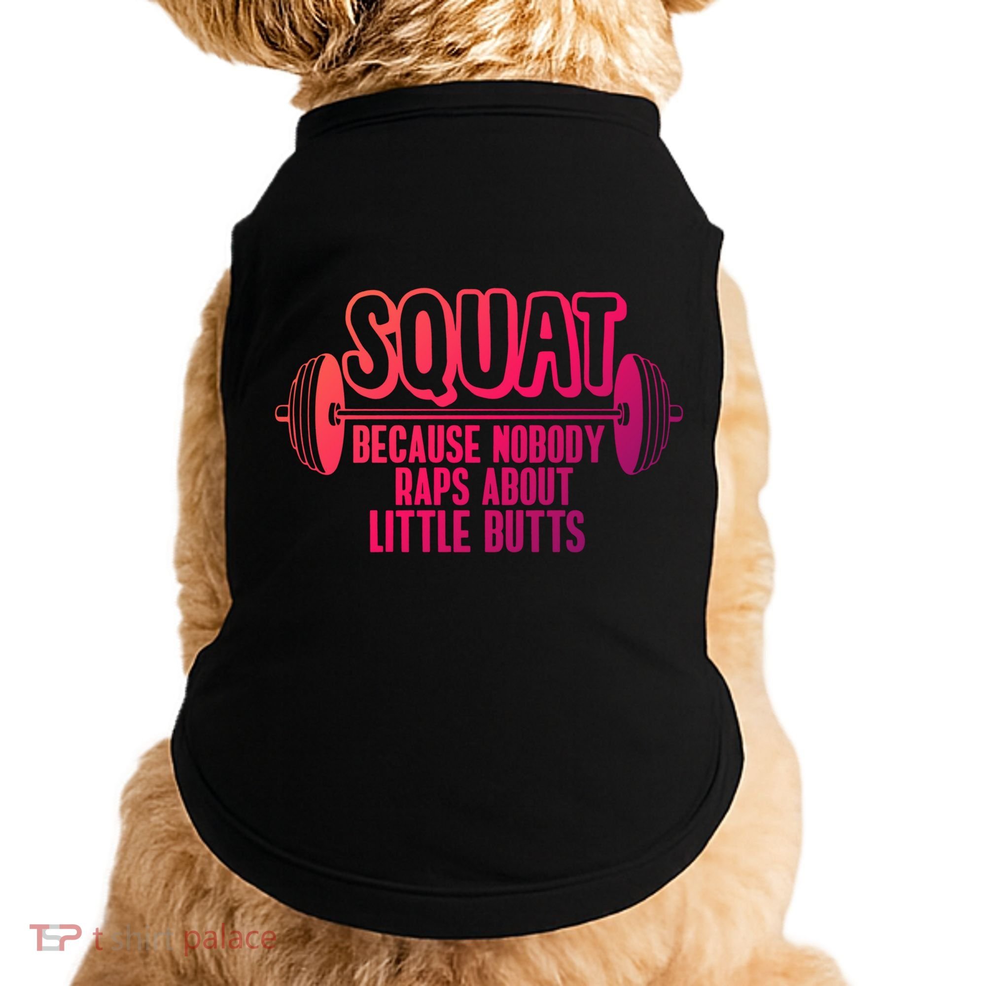 Squat Because Nobody Raps About Little Butts Squat Gym Gift Doggie Tank