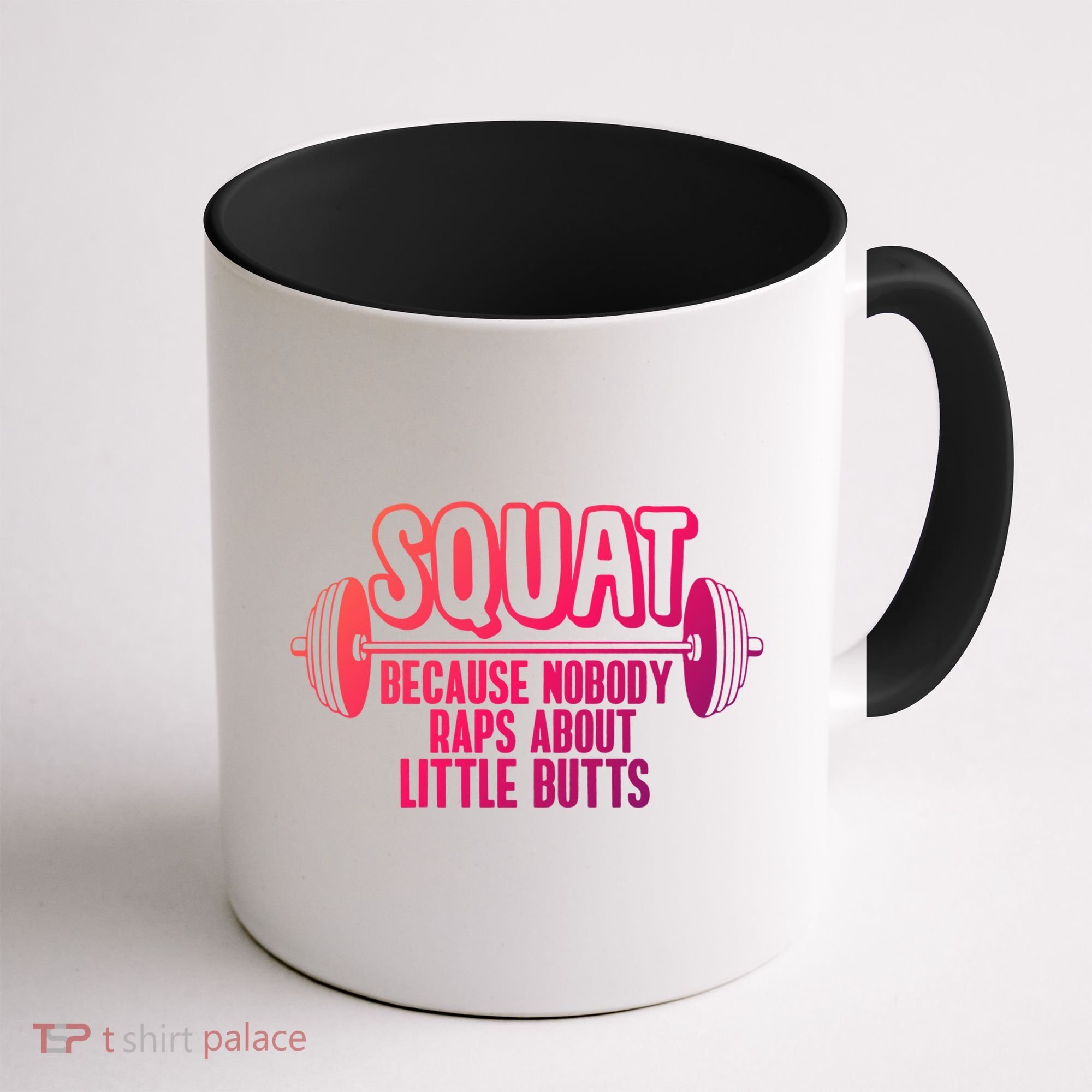 Squat Because Nobody Raps About Little Butts Squat Gym Gift Coffee Mug
