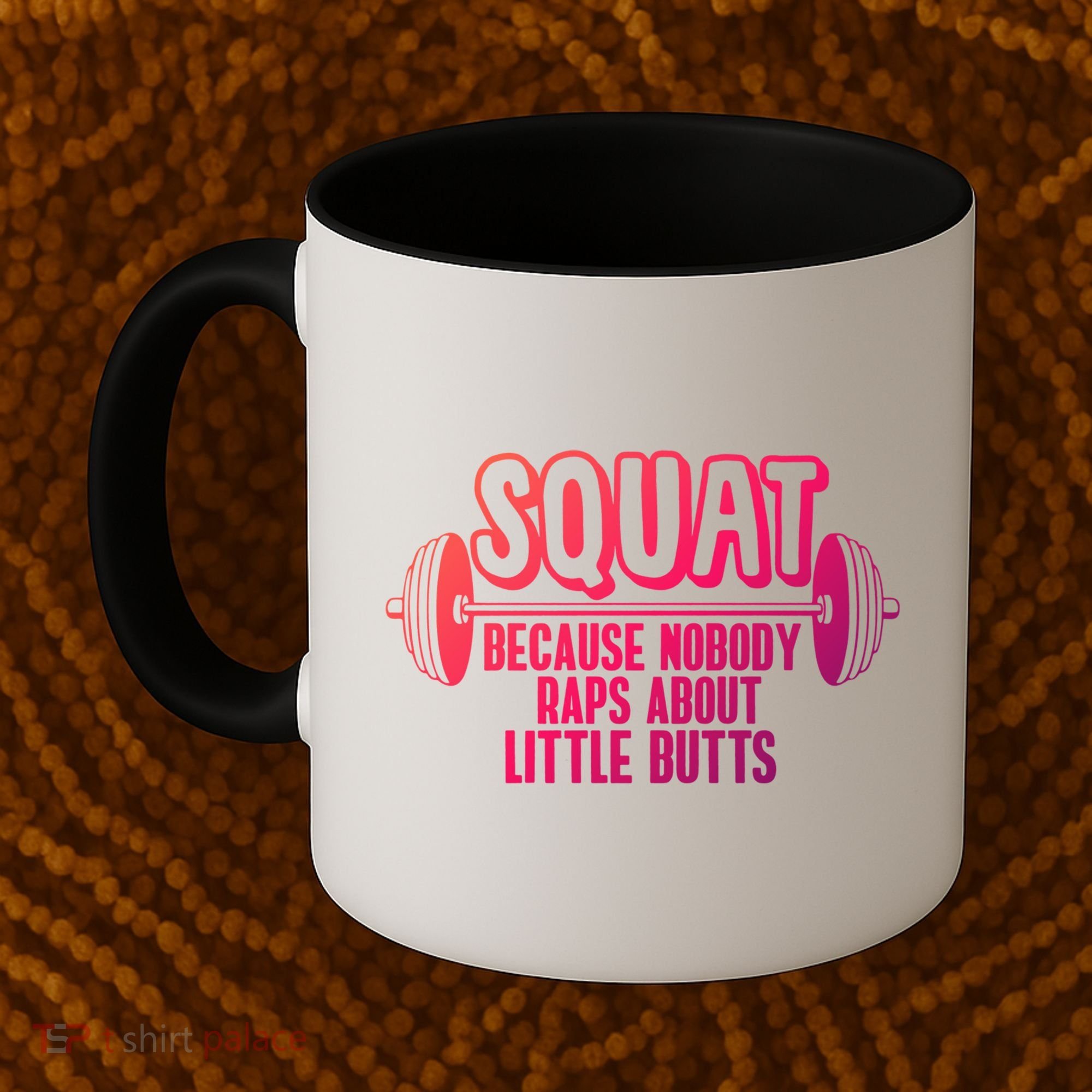 Squat Because Nobody Raps About Little Butts Squat Gym Gift Coffee Mug