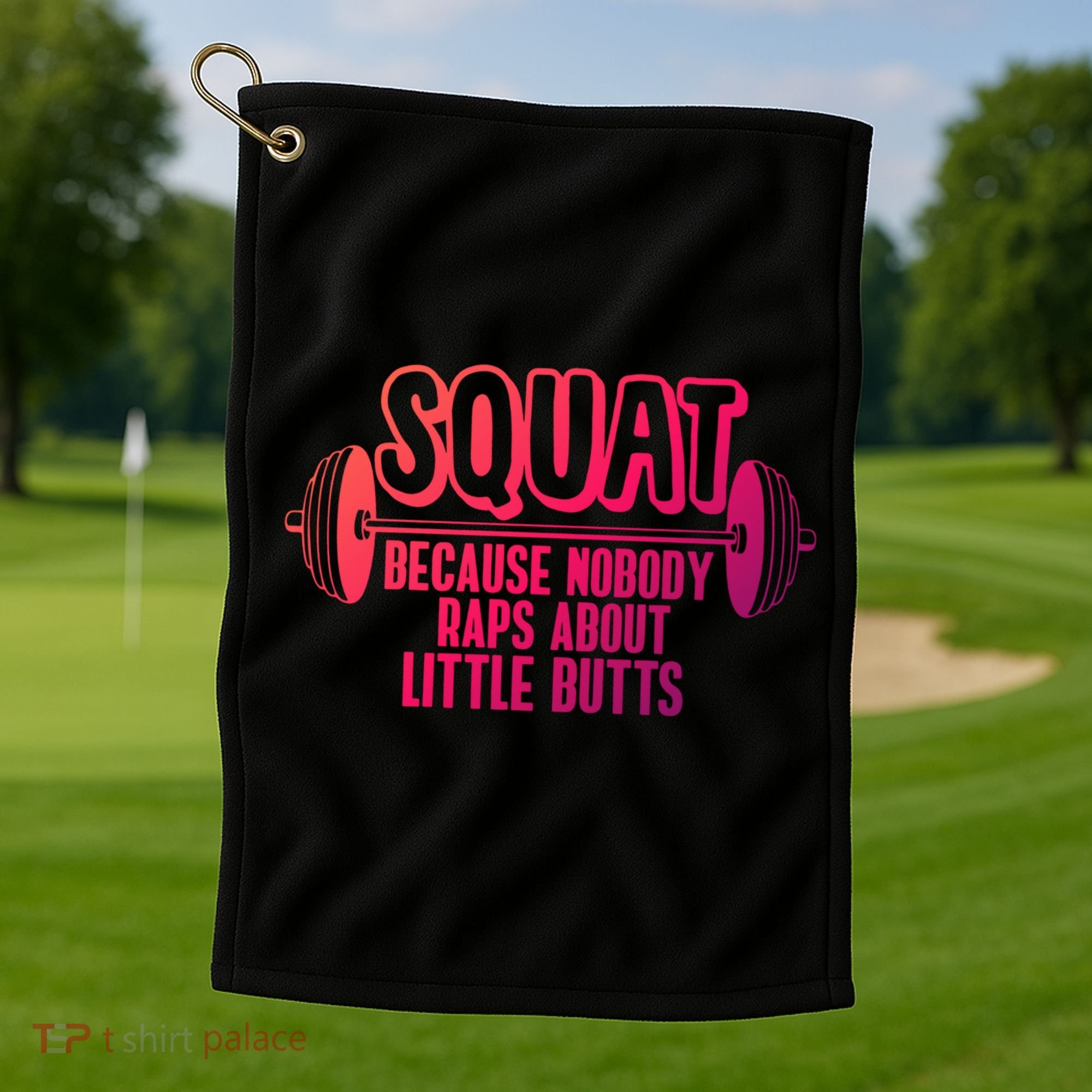 Squat Because Nobody Raps About Little Butts Squat Gym Gift Golf Towel