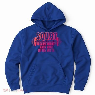 Squat Because Nobody Raps About Little Butts Squat Gym Gift Hoodie