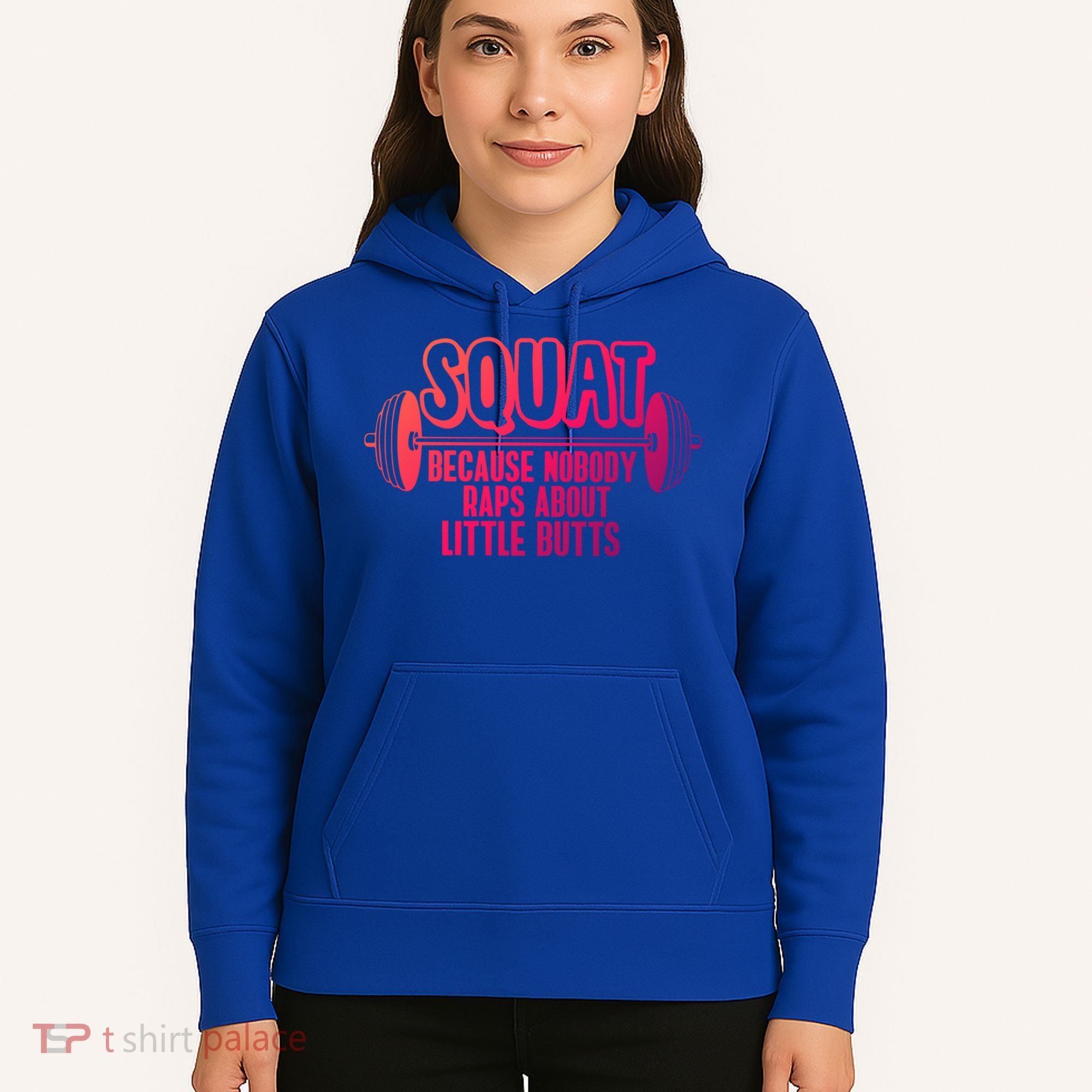 Squat Because Nobody Raps About Little Butts Squat Gym Gift Hoodie