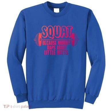 Squat Because Nobody Raps About Little Butts Squat Gym Gift Sweatshirt