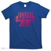 Squat Because Nobody Raps About Little Butts Squat Gym Gift T-Shirt thumb 0