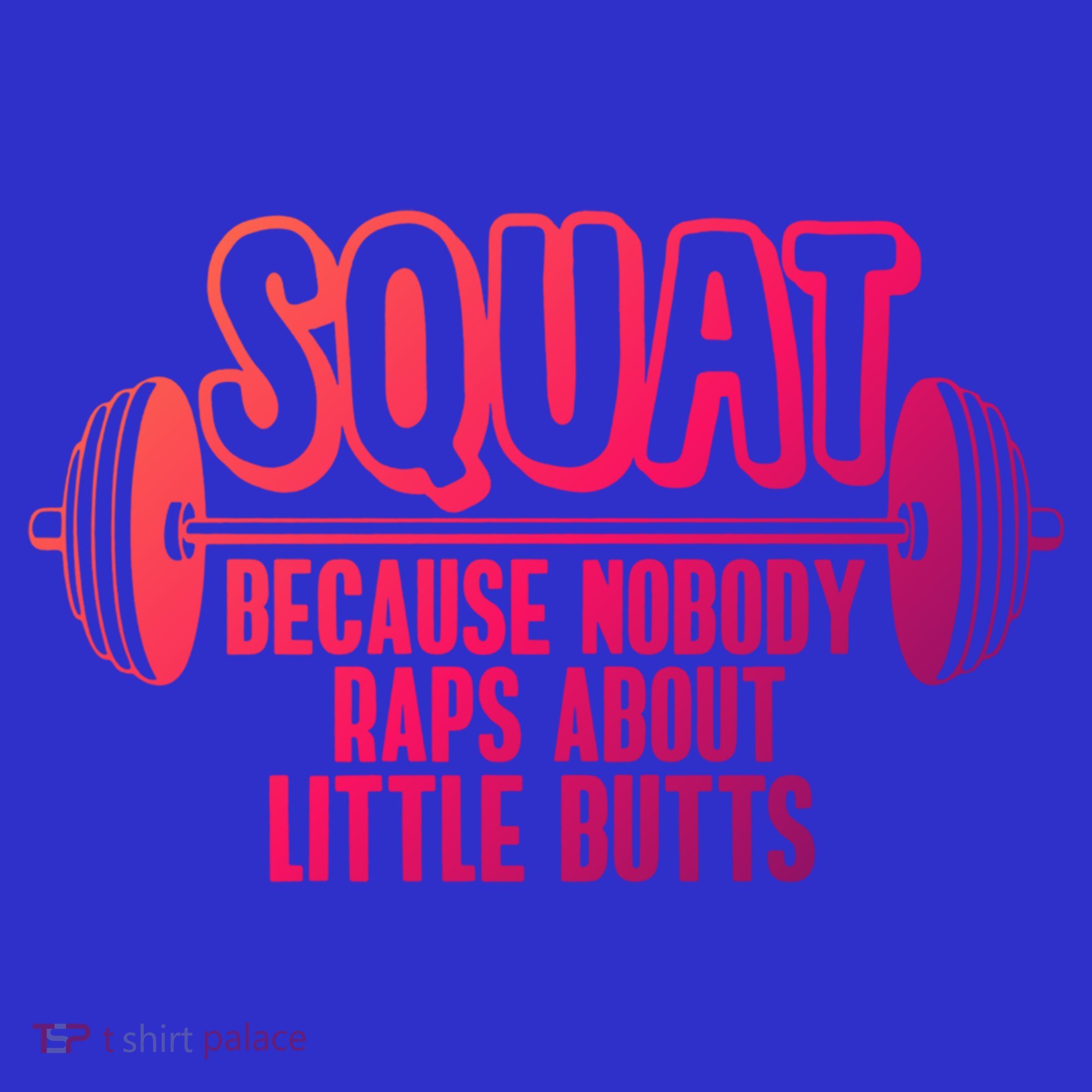 Squat Because Nobody Raps About Little Butts Squat Gym Gift Polo