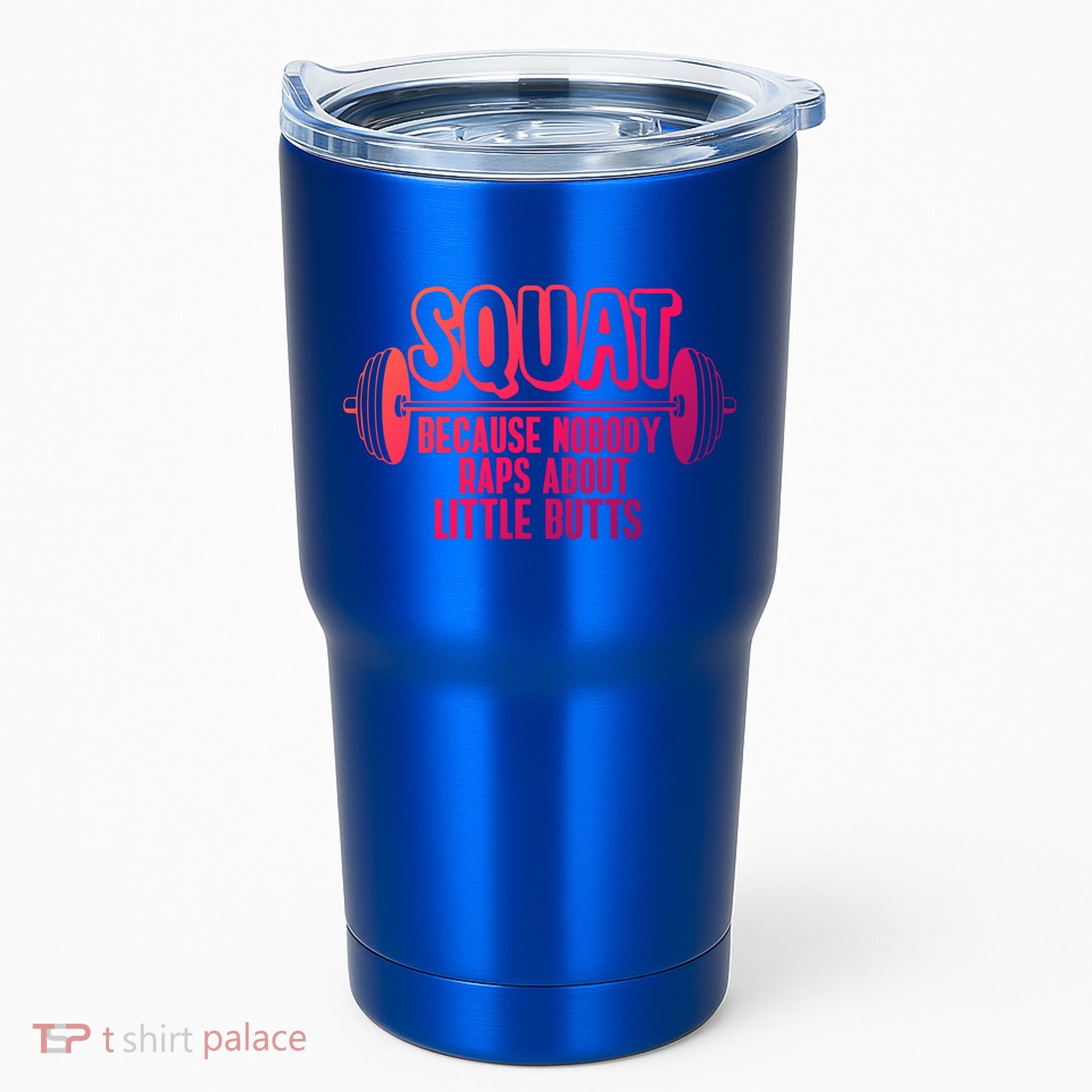 Squat Because Nobody Raps About Little Butts Squat Gym Gift Tumbler
