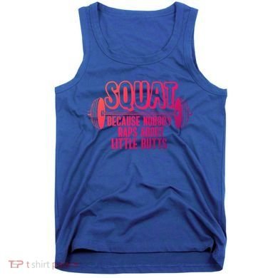 Squat Because Nobody Raps About Little Butts Squat Gym Gift Tank Top