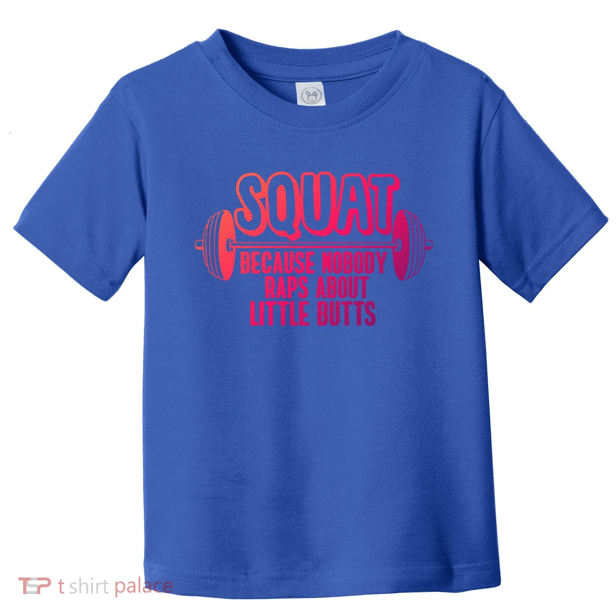 Squat Because Nobody Raps About Little Butts Squat Gym Gift Toddler T-Shirt