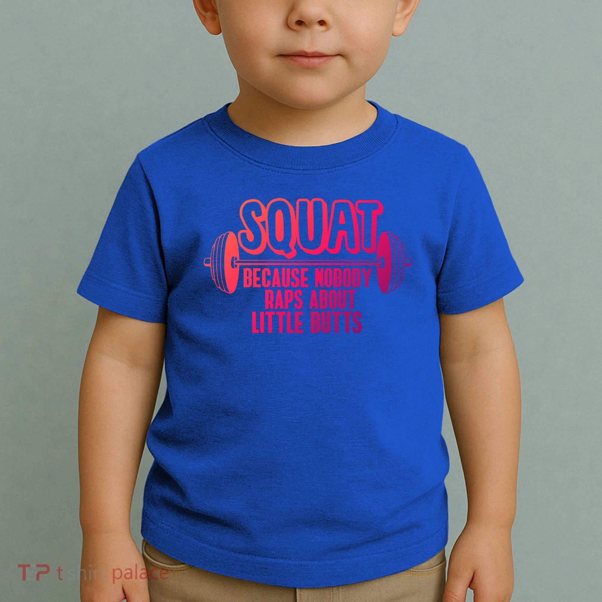 Squat Because Nobody Raps About Little Butts Squat Gym Gift Toddler T-Shirt