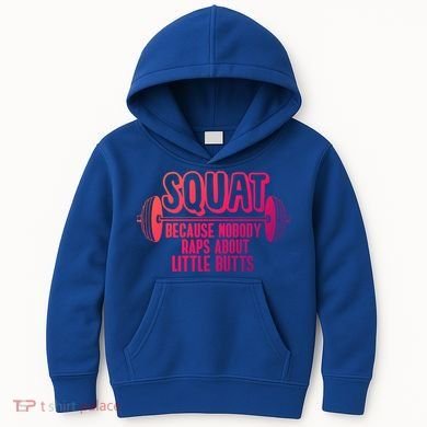 Squat Because Nobody Raps About Little Butts Squat Gym Gift Kids Hoodie