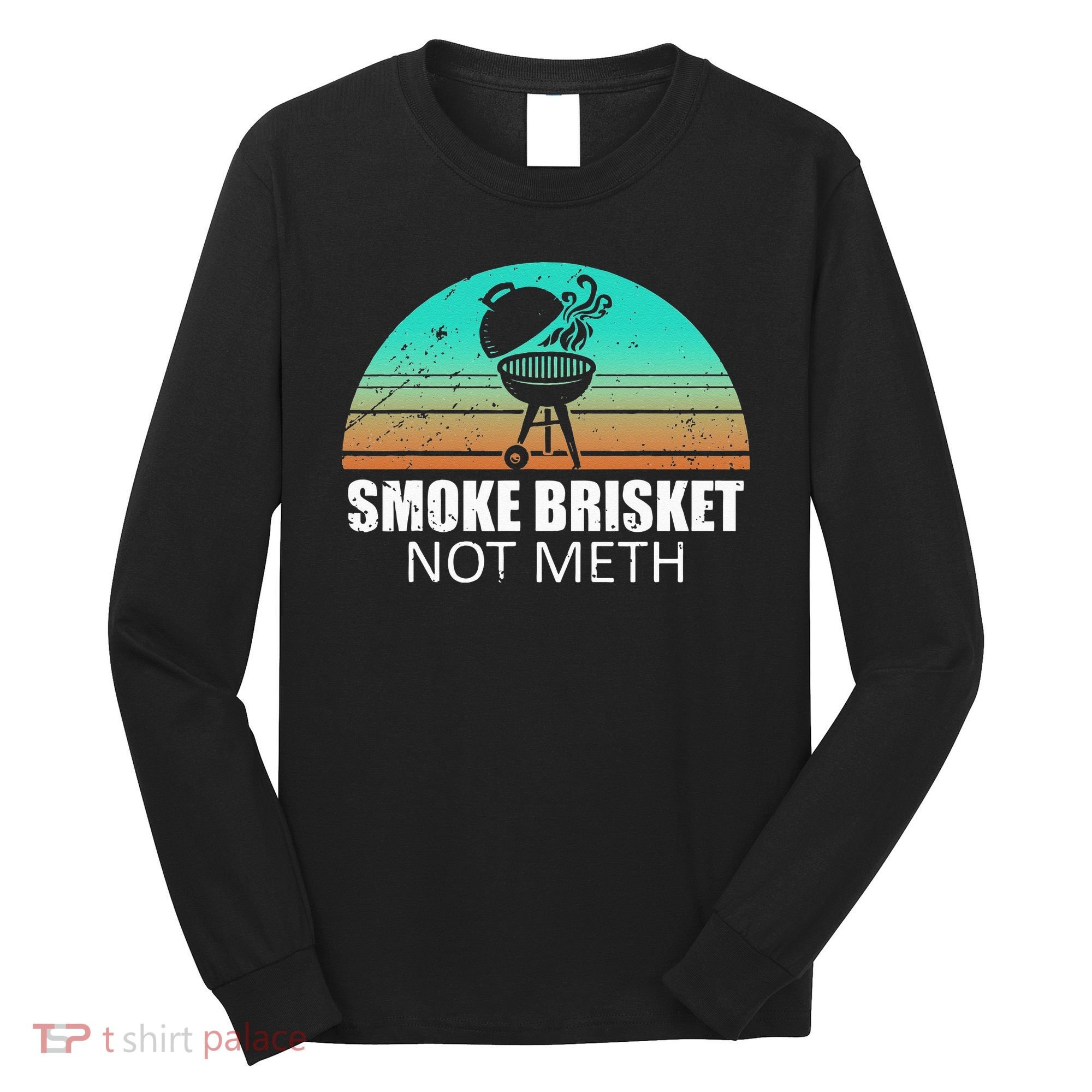 Smoke Brisket Not Mesh Crack Grilling Smoking Father Long Sleeve Shirt