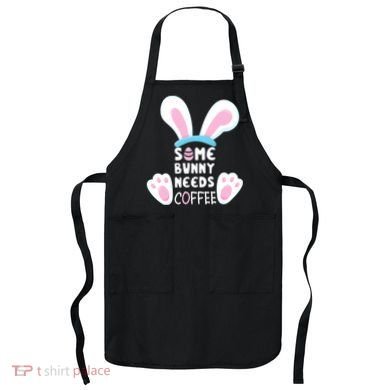 Some Bunny Needs Coffee   Rabbit Funny Easter Apron